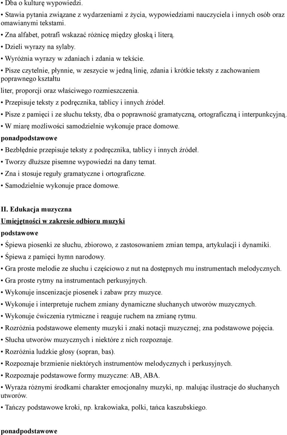 Pisze czytelnie, płynnie, w zeszycie w jedną linię, zdania i krótkie teksty z zachowaniem poprawnego kształtu liter, proporcji oraz właściwego rozmieszczenia.