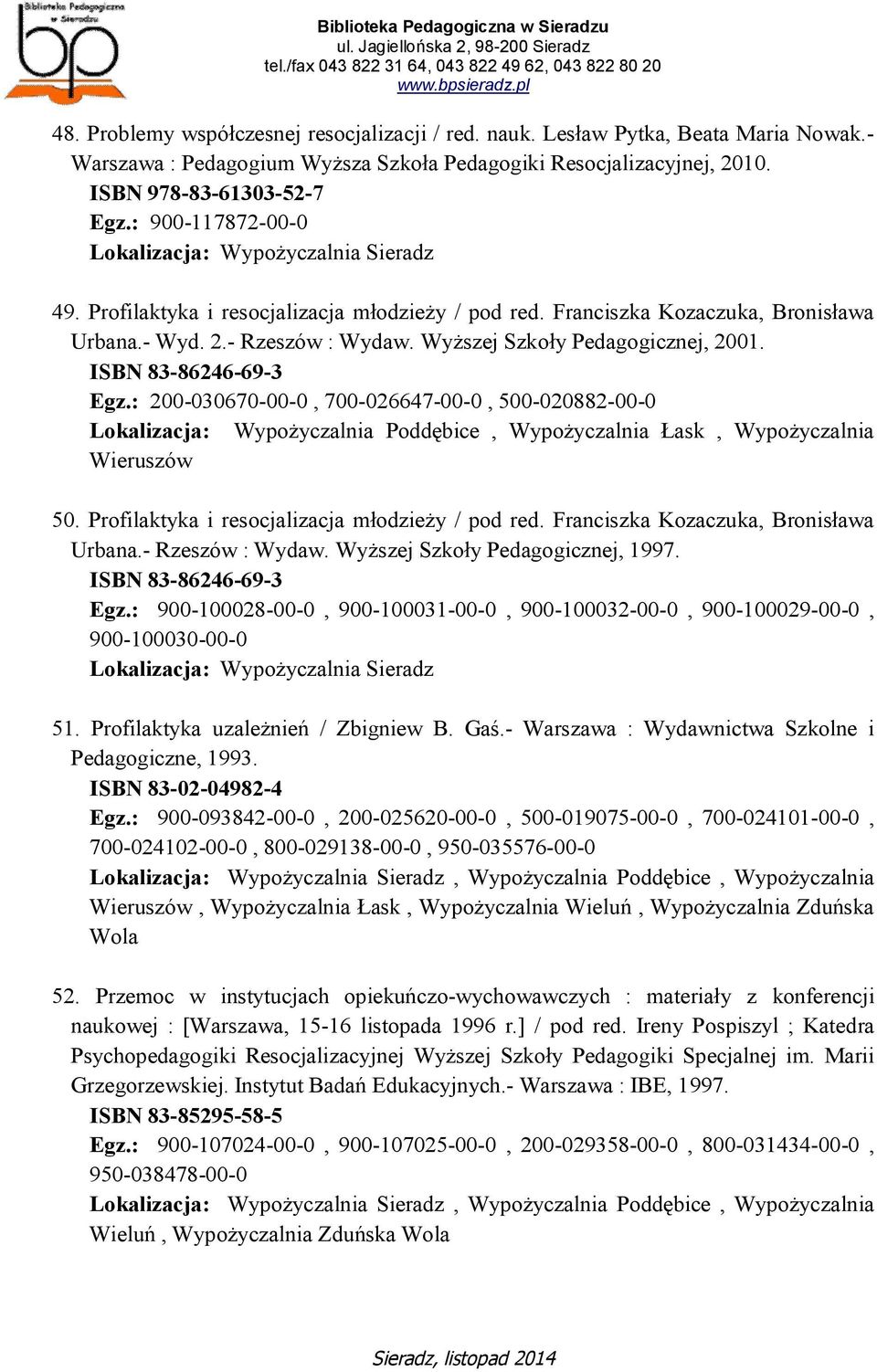 : 200-030670-00-0, 700-026647-00-0, 500-020882-00-0 Lokalizacja: Wypożyczalnia Poddębice, Wypożyczalnia Łask, Wypożyczalnia Wieruszów 50. Profilaktyka i resocjalizacja młodzieży / pod red.