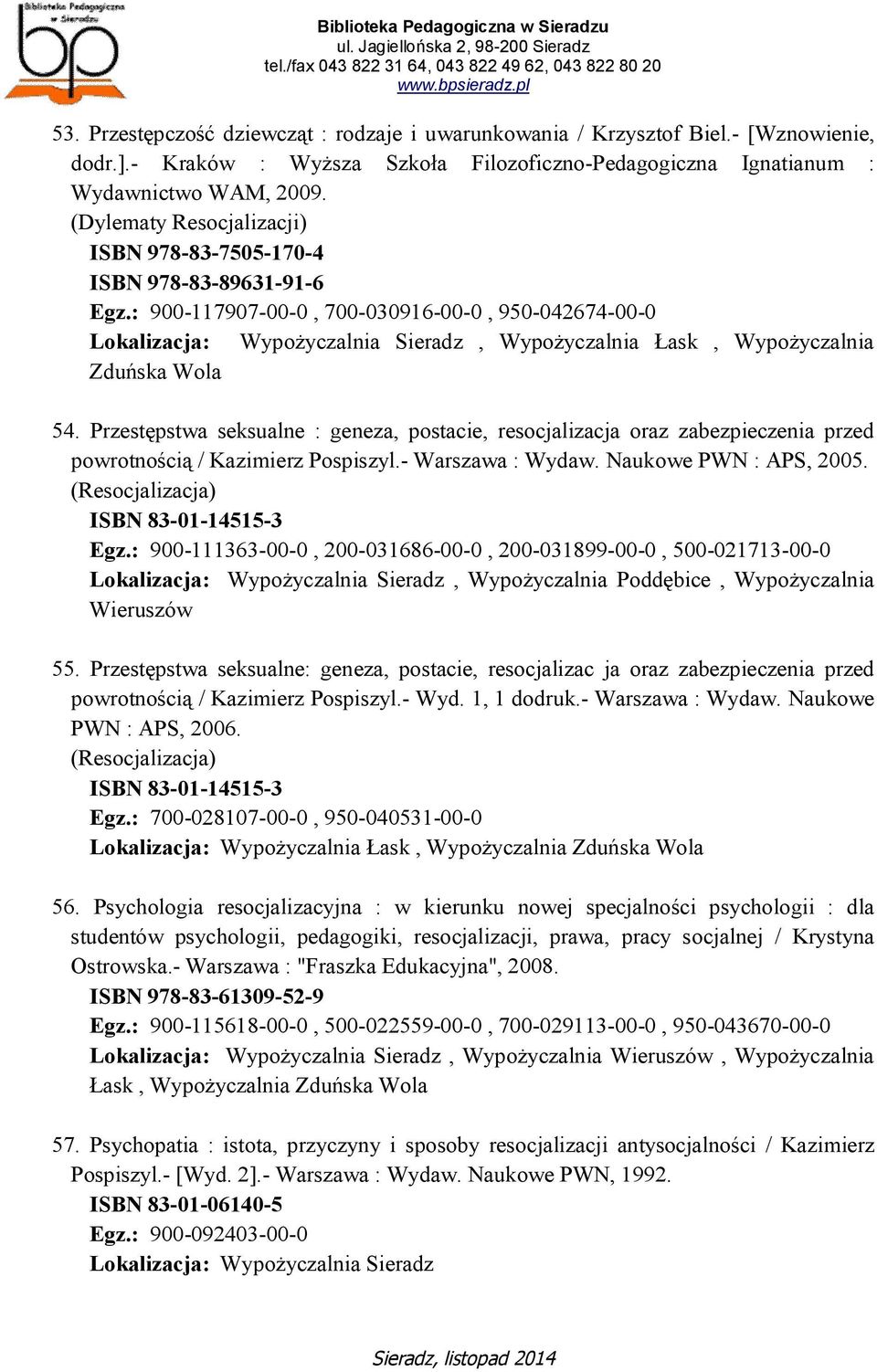 Przestępstwa seksualne : geneza, postacie, resocjalizacja oraz zabezpieczenia przed powrotnością / Kazimierz Pospiszyl.- Warszawa : Wydaw. Naukowe PWN : APS, 2005.