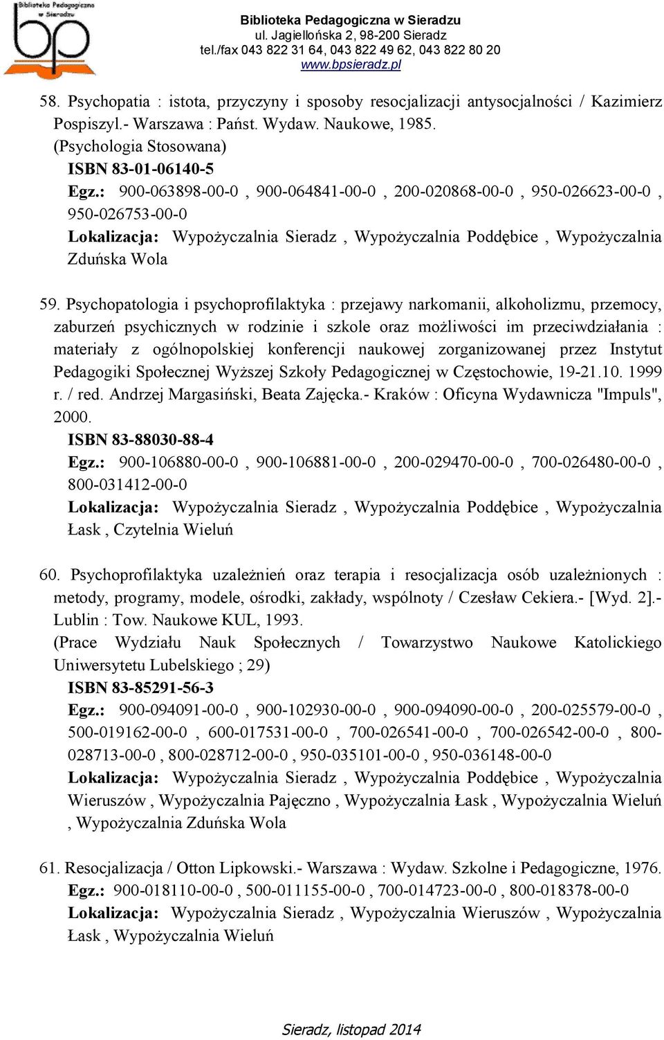 Psychopatologia i psychoprofilaktyka : przejawy narkomanii, alkoholizmu, przemocy, zaburzeń psychicznych w rodzinie i szkole oraz możliwości im przeciwdziałania : materiały z ogólnopolskiej