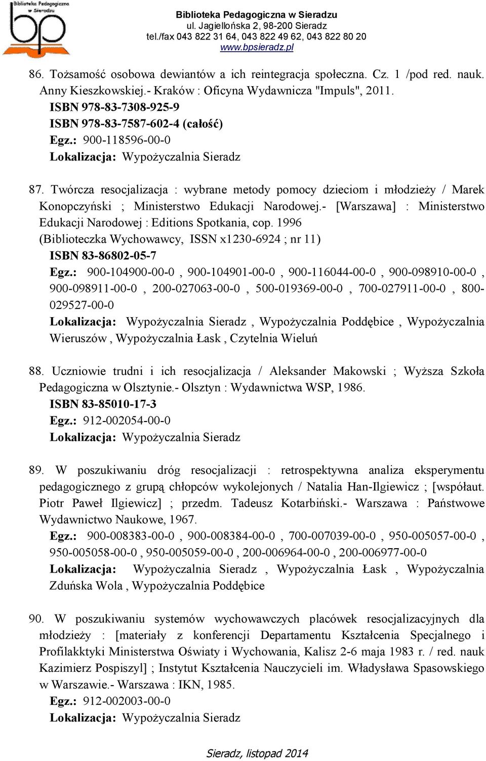 Twórcza resocjalizacja : wybrane metody pomocy dzieciom i młodzieży / Marek Konopczyński ; Ministerstwo Edukacji Narodowej.- [Warszawa] : Ministerstwo Edukacji Narodowej : Editions Spotkania, cop.