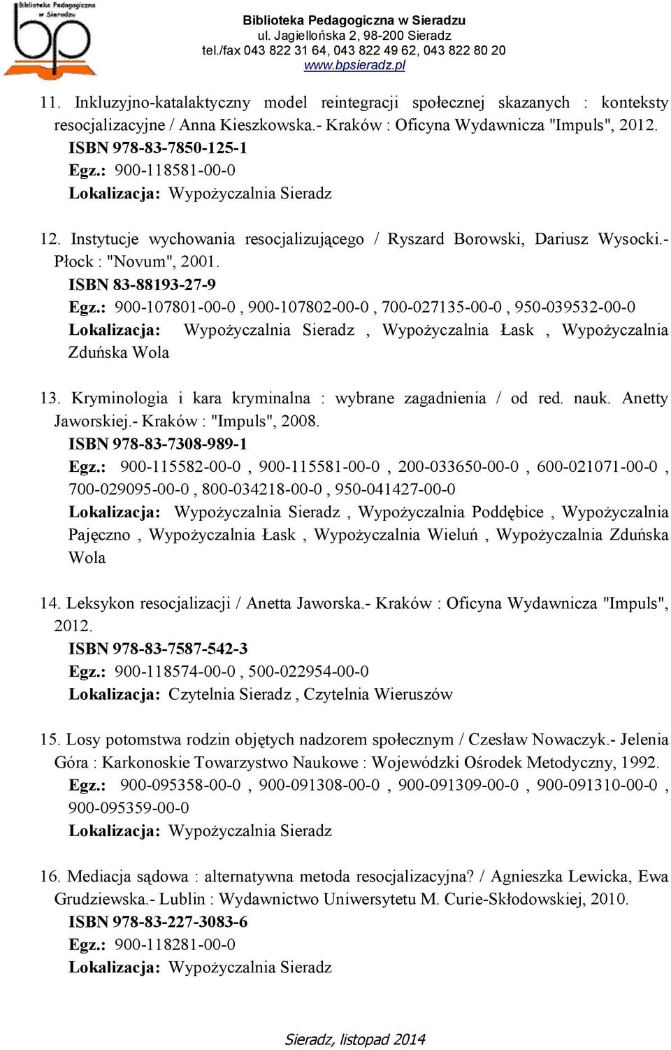 : 900-107801-00-0, 900-107802-00-0, 700-027135-00-0, 950-039532-00-0, Wypożyczalnia Łask, Wypożyczalnia Zduńska Wola 13. Kryminologia i kara kryminalna : wybrane zagadnienia / od red. nauk.