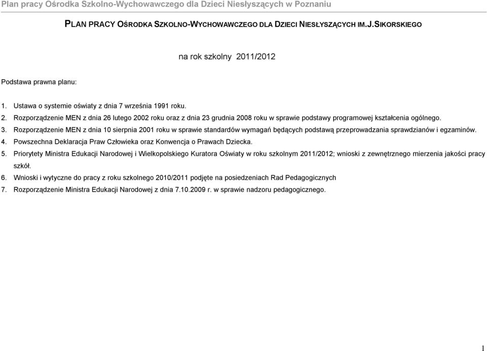 Rozporządzenie MEN z dnia 26 lutego 2002 roku oraz z dnia 23 grudnia 2008 roku w sprawie podstawy programowej kształcenia ogólnego. 3.