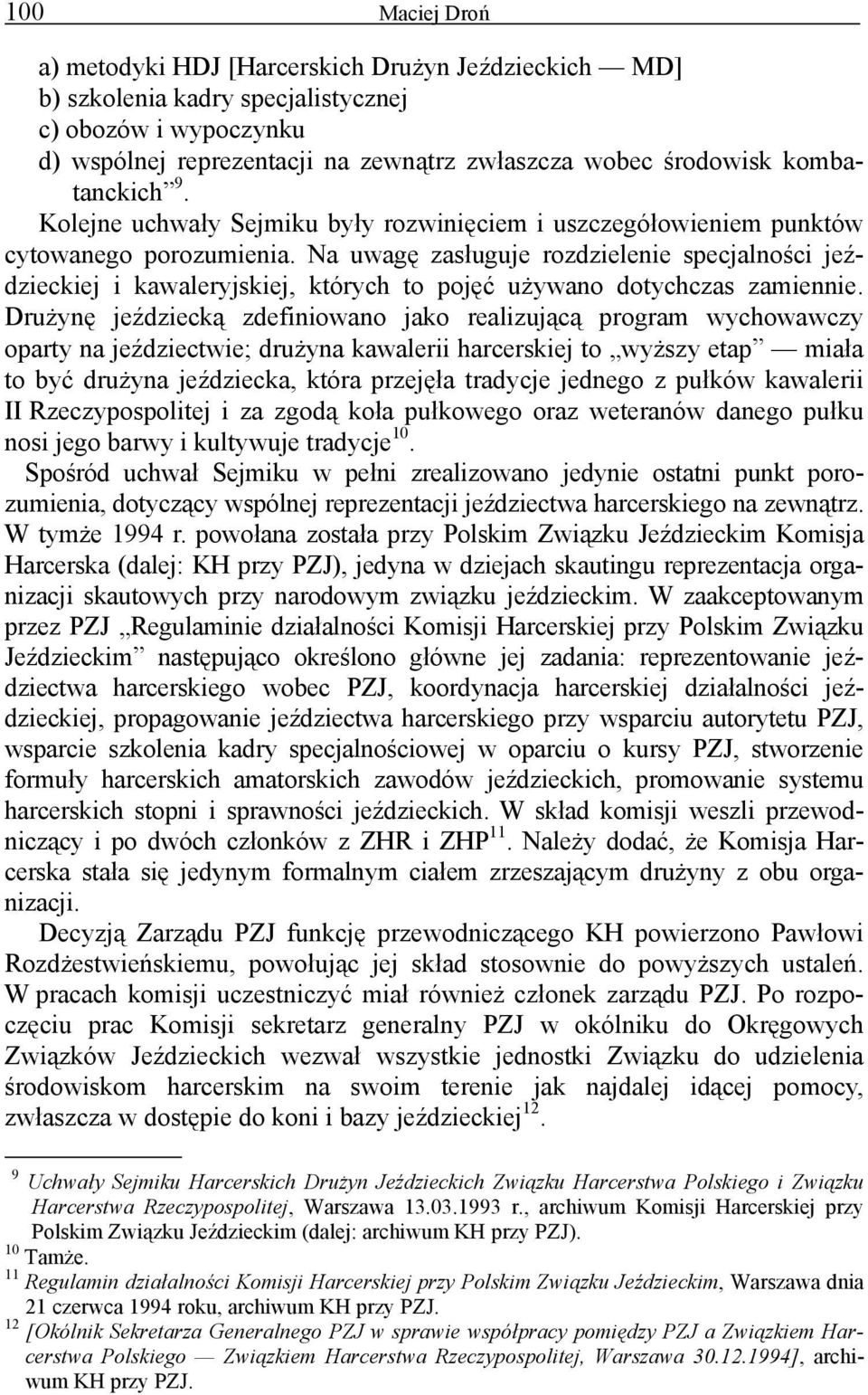 Na uwagę zasługuje rozdzielenie specjalności jeździeckiej i kawaleryjskiej, których to pojęć używano dotychczas zamiennie.