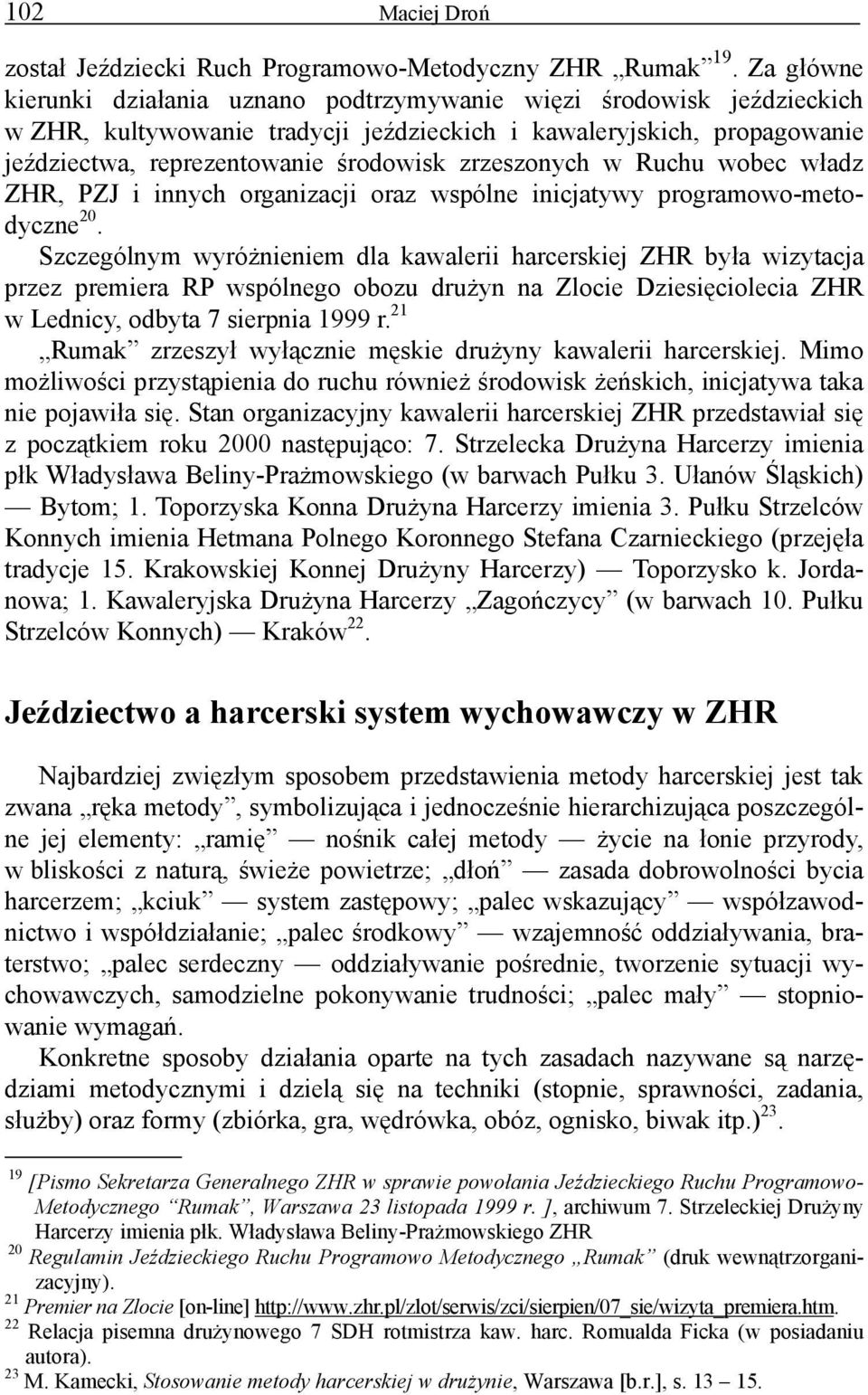 zrzeszonych w Ruchu wobec władz ZHR, PZJ i innych organizacji oraz wspólne inicjatywy programowo-metodyczne 20.