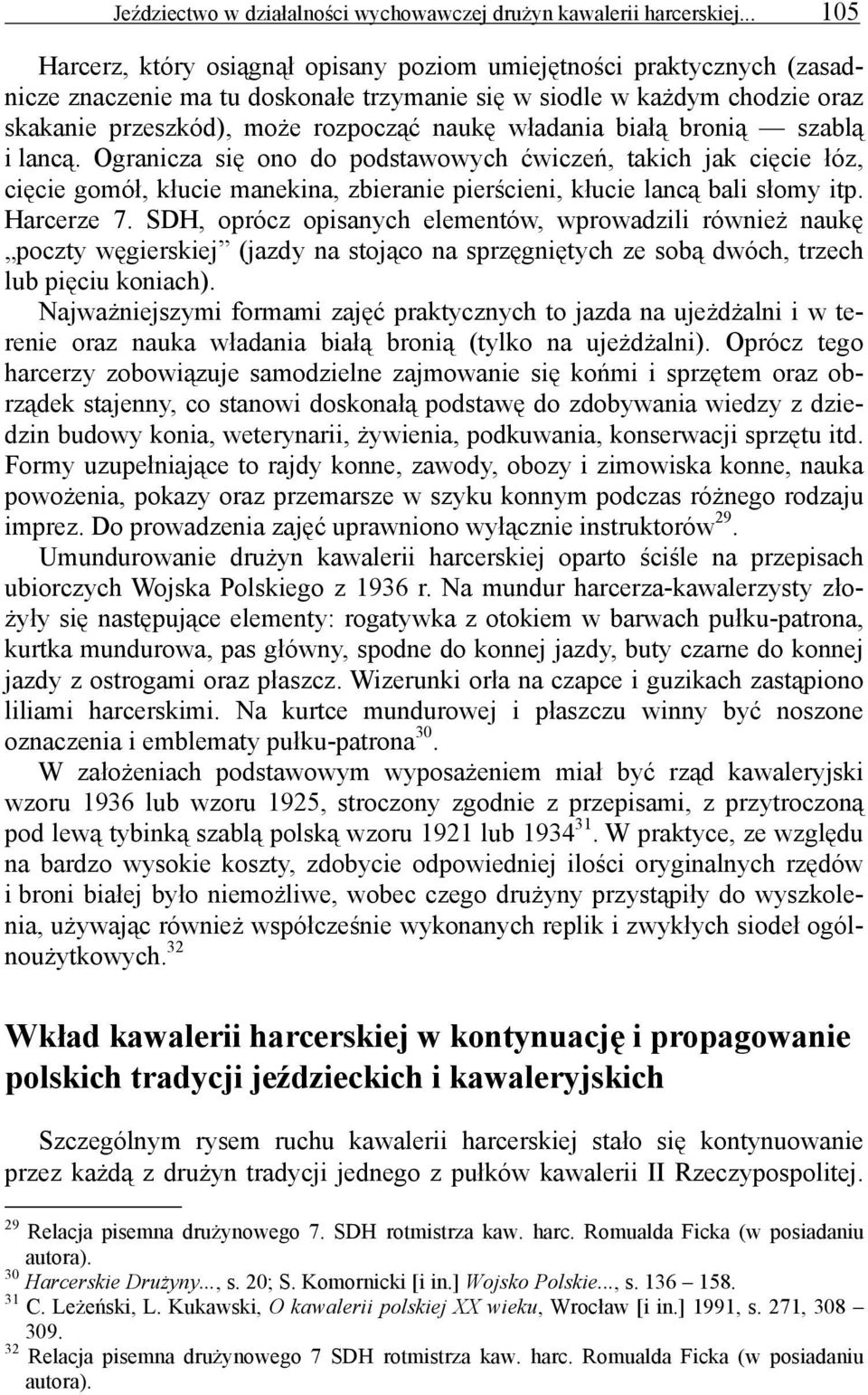 władania białą bronią szablą i lancą. Ogranicza się ono do podstawowych ćwiczeń, takich jak cięcie łóz, cięcie gomół, kłucie manekina, zbieranie pierścieni, kłucie lancą bali słomy itp. Harcerze 7.
