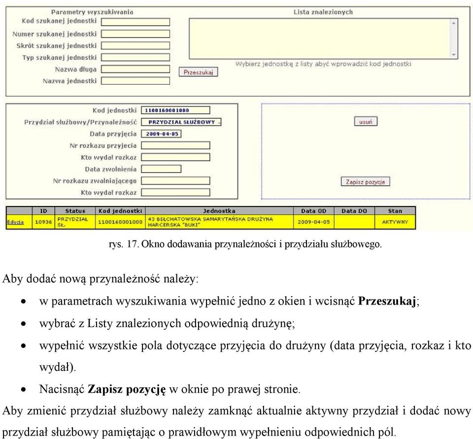 znalezionych odpowiednią drużynę; wypełnić wszystkie pola dotyczące przyjęcia do drużyny (data przyjęcia, rozkaz i kto wydał).