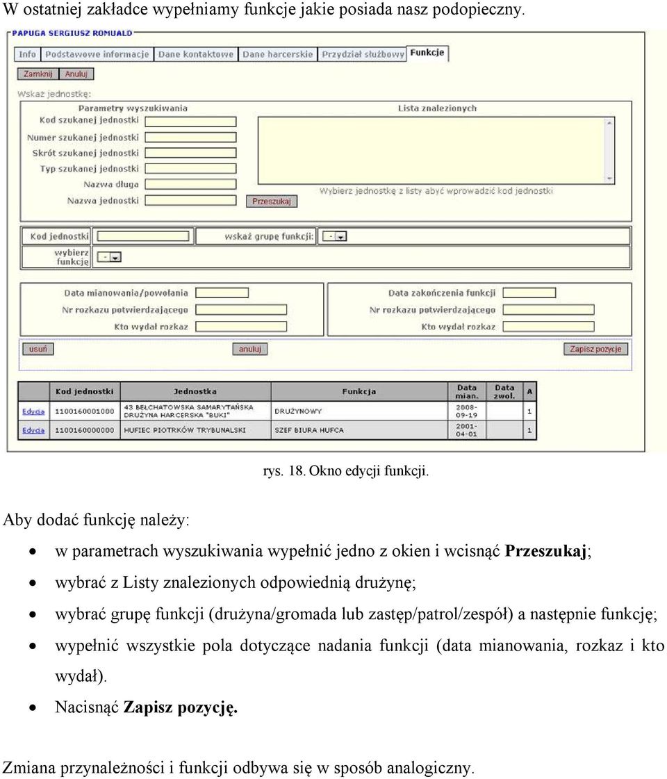 odpowiednią drużynę; wybrać grupę funkcji (drużyna/gromada lub zastęp/patrol/zespół) a następnie funkcję; wypełnić wszystkie