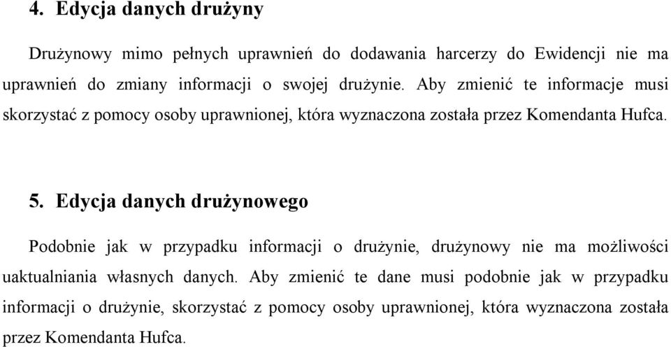 Edycja danych drużynowego Podobnie jak w przypadku informacji o drużynie, drużynowy nie ma możliwości uaktualniania własnych danych.