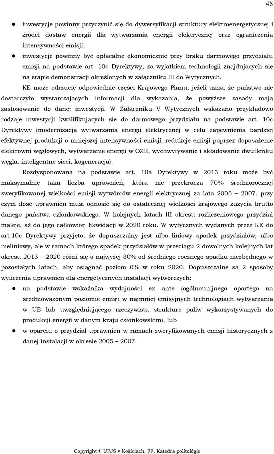 10c Dyrektywy, za wyjątkiem technologii znajdujących się na etapie demonstracji określonych w załączniku III do Wytycznych.
