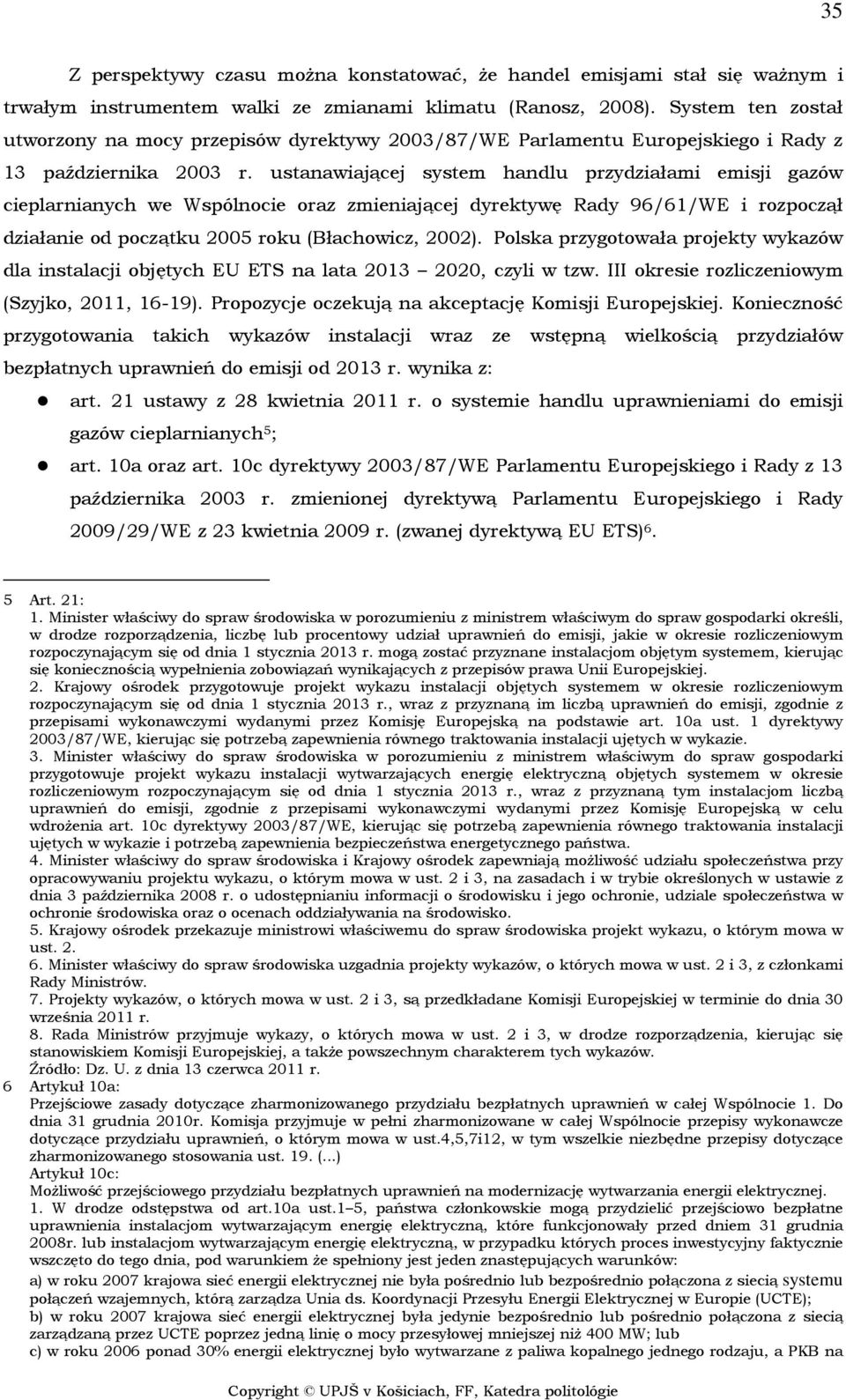 ustanawiającej system handlu przydziałami emisji gazów cieplarnianych we Wspólnocie oraz zmieniającej dyrektywę Rady 96/61/WE i rozpoczął działanie od początku 2005 roku (Błachowicz, 2002).