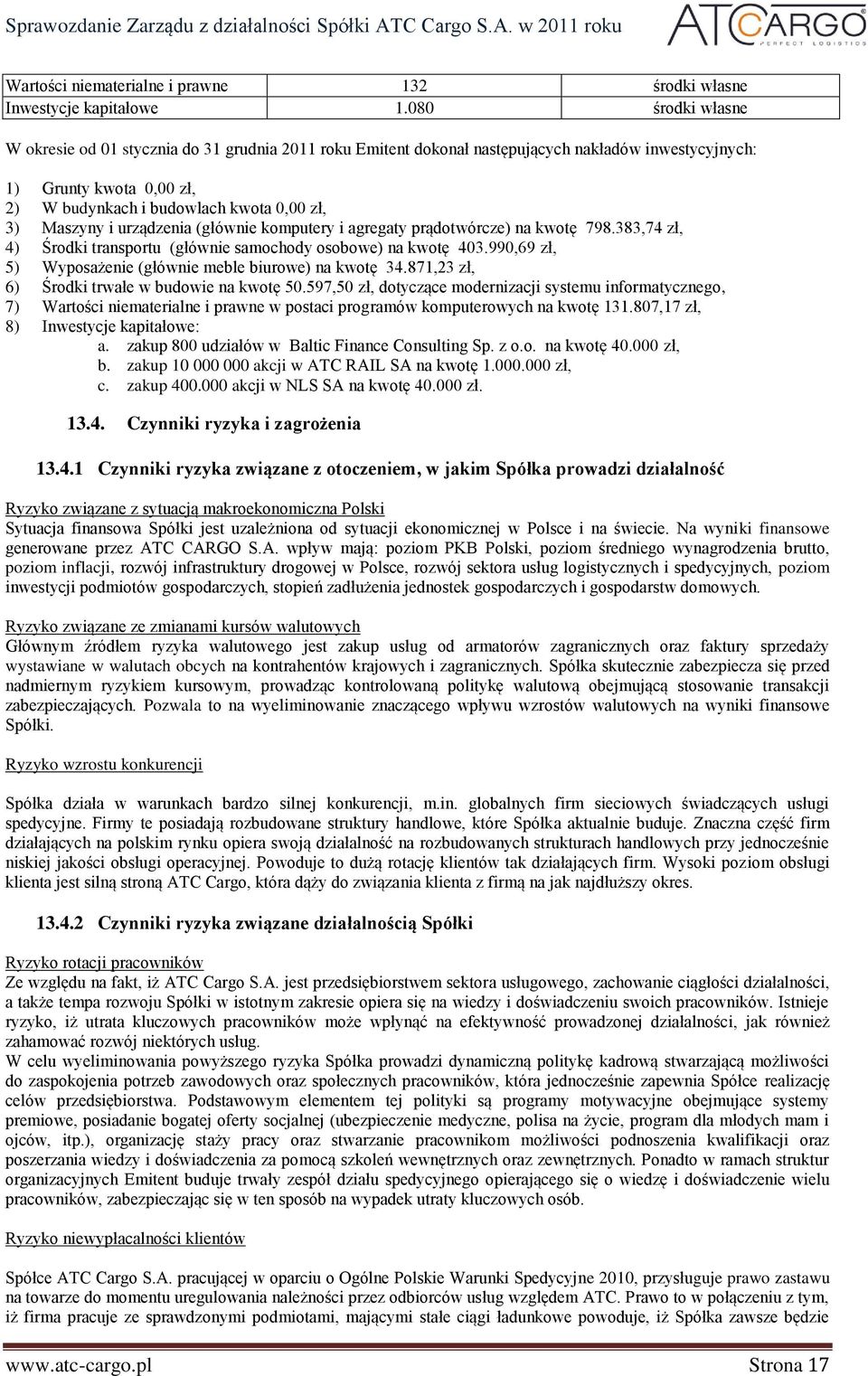 i urządzenia (głównie komputery i agregaty prądotwórcze) na kwotę 798.383,74 zł, 4) Środki transportu (głównie samochody osobowe) na kwotę 403.