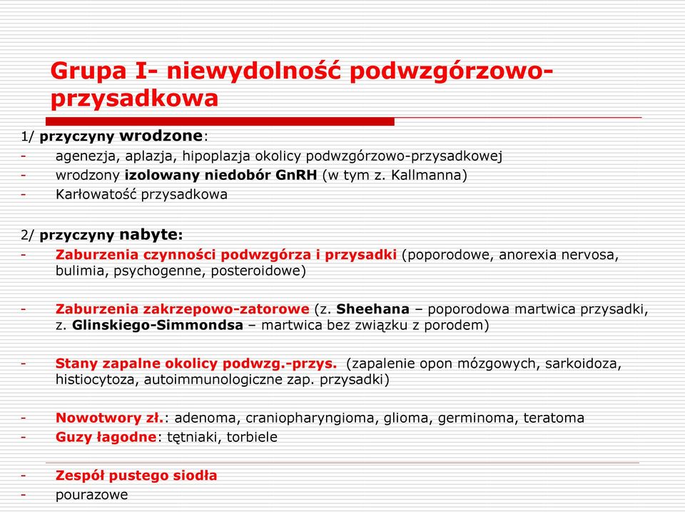 zakrzepowo-zatorowe (z. Sheehana poporodowa martwica przysadki, z. Glinskiego-Simmondsa martwica bez związku z porodem) - Stany zapalne okolicy podwzg.-przys.