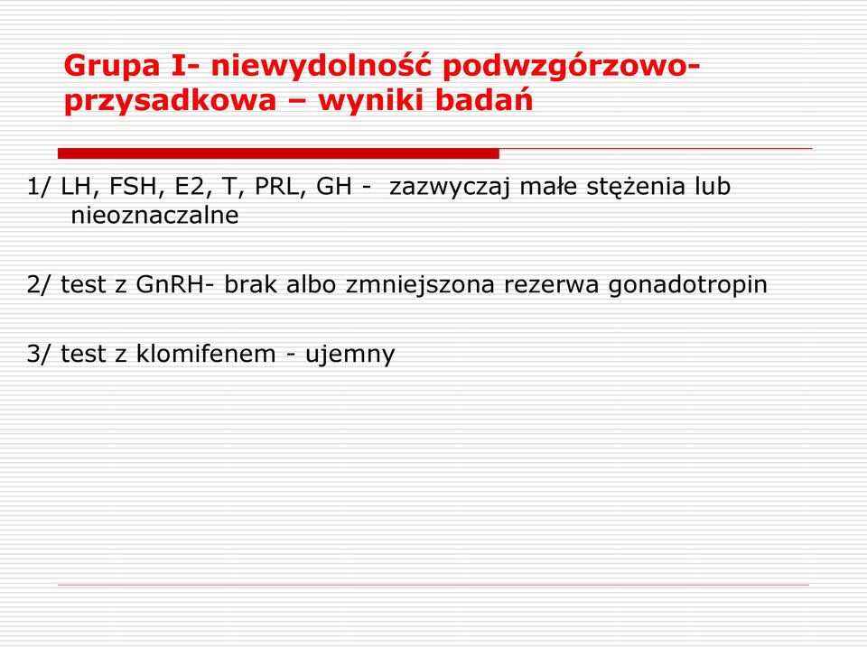 stężenia lub nieoznaczalne 2/ test z GnRH- brak albo