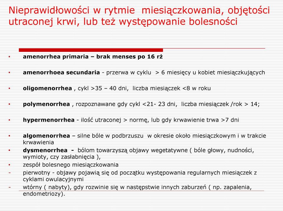 normę, lub gdy krwawienie trwa >7 dni algomenorrhea silne bóle w podbrzuszu w okresie około miesiączkowym i w trakcie krwawienia dysmenorrhea - bólom towarzyszą objawy wegetatywne ( bóle głowy,