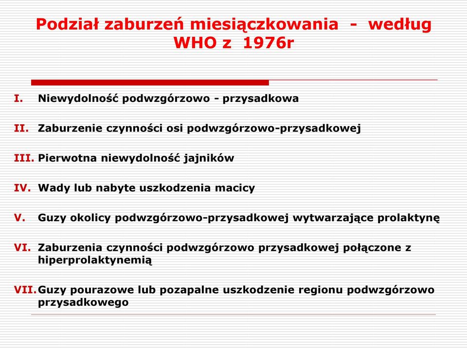 Wady lub nabyte uszkodzenia macicy V. Guzy okolicy podwzgórzowo-przysadkowej wytwarzające prolaktynę VI.