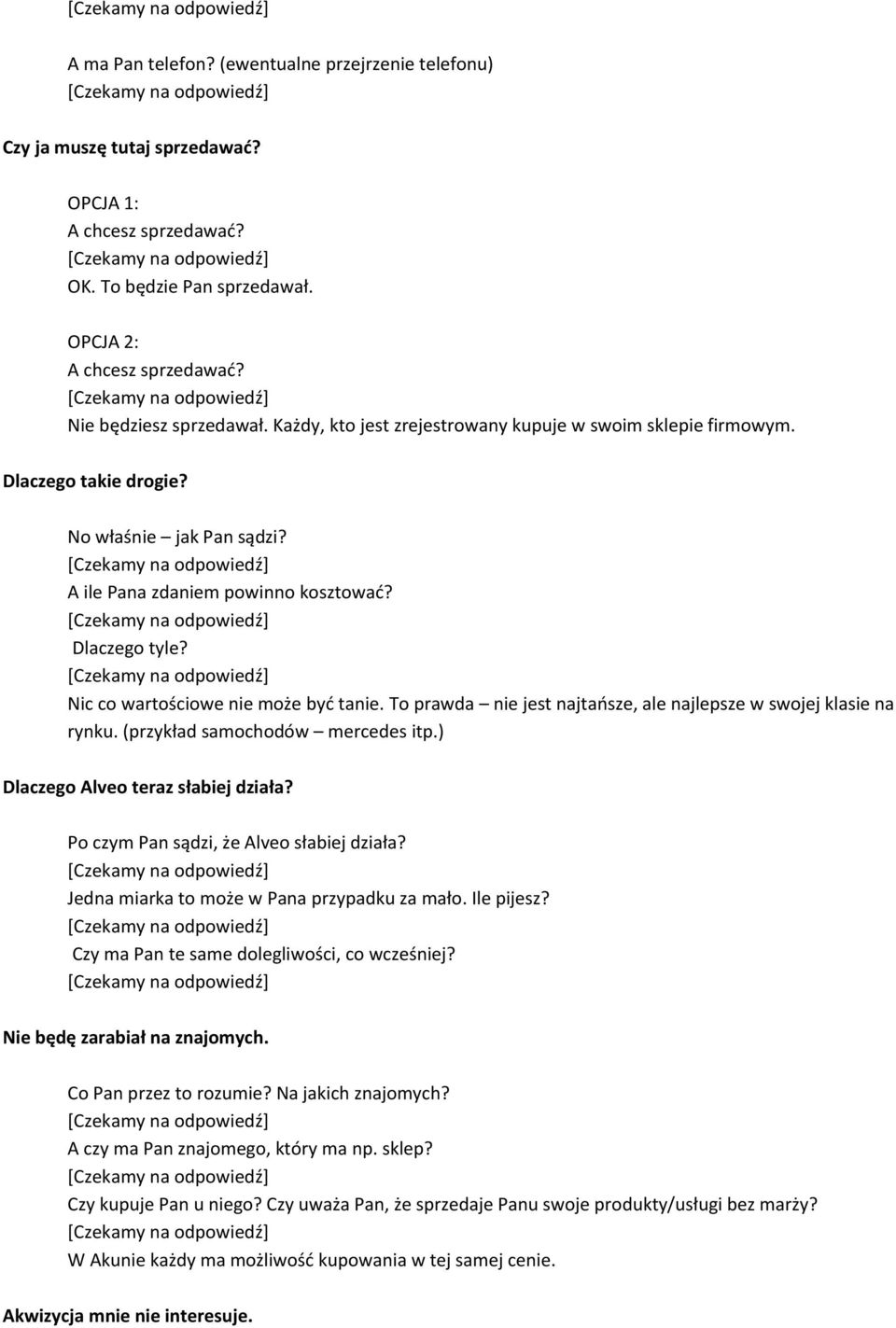 Nic co wartościowe nie może być tanie. To prawda nie jest najtańsze, ale najlepsze w swojej klasie na rynku. (przykład samochodów mercedes itp.) Dlaczego Alveo teraz słabiej działa?