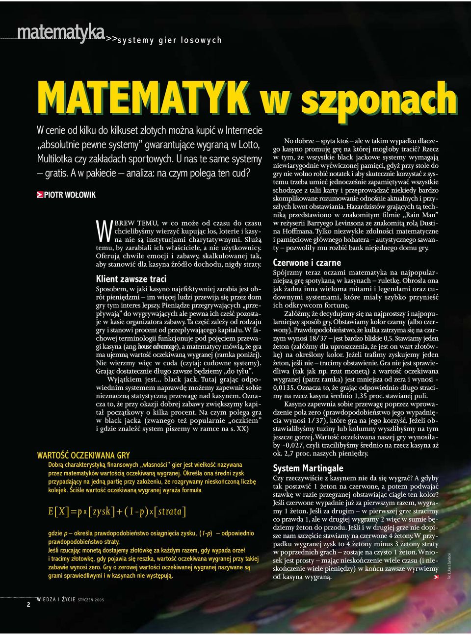 PIOTR WOŁOWIK WBREW TEMU, w co może od czasu do czasu chcielibyśmy wierzyć kupując los, loterie i kasyna nie są instytucjami charytatywnymi.