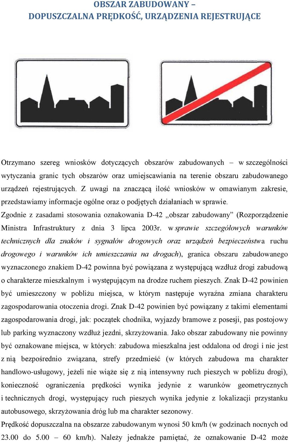 Zgodnie z zasadami stosowania oznakowania D-42 obszar zabudowany (Rozporządzenie Ministra Infrastruktury z dnia 3 lipca 2003r.