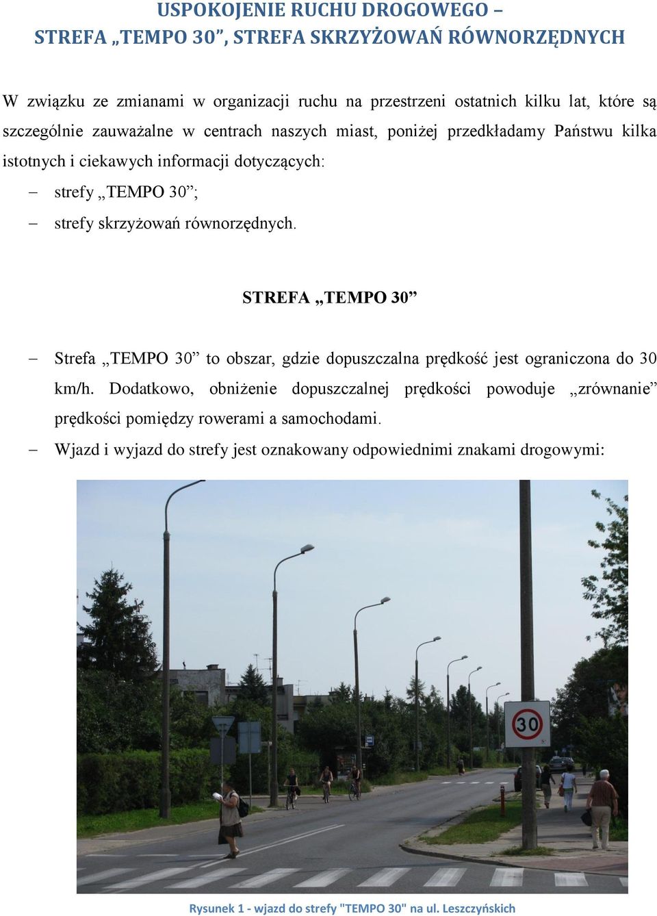 równorzędnych. STREFA TEMPO 30 Strefa TEMPO 30 to obszar, gdzie dopuszczalna prędkość jest ograniczona do 30 km/h.