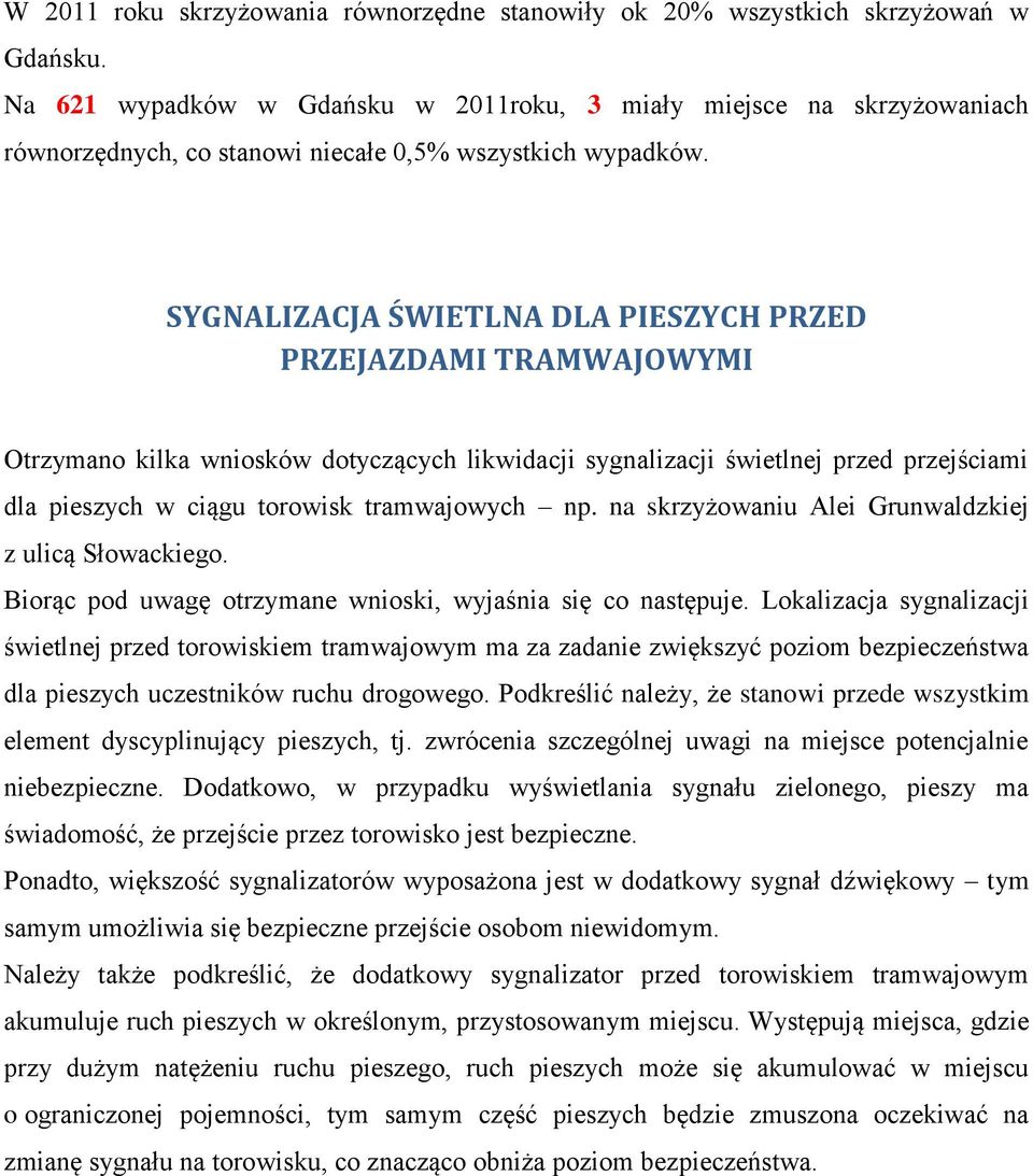 SYGNALIZACJA ŚWIETLNA DLA PIESZYCH PRZED PRZEJAZDAMI TRAMWAJOWYMI Otrzymano kilka wniosków dotyczących likwidacji sygnalizacji świetlnej przed przejściami dla pieszych w ciągu torowisk tramwajowych