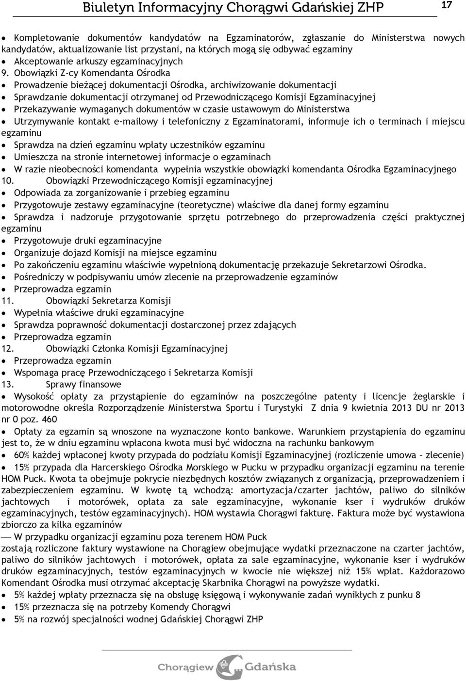 Obowiązki Z-cy Komendanta Ośrodka Prowadzenie bieżącej dokumentacji Ośrodka, archiwizowanie dokumentacji Sprawdzanie dokumentacji otrzymanej od Przewodniczącego Komisji Egzaminacyjnej Przekazywanie