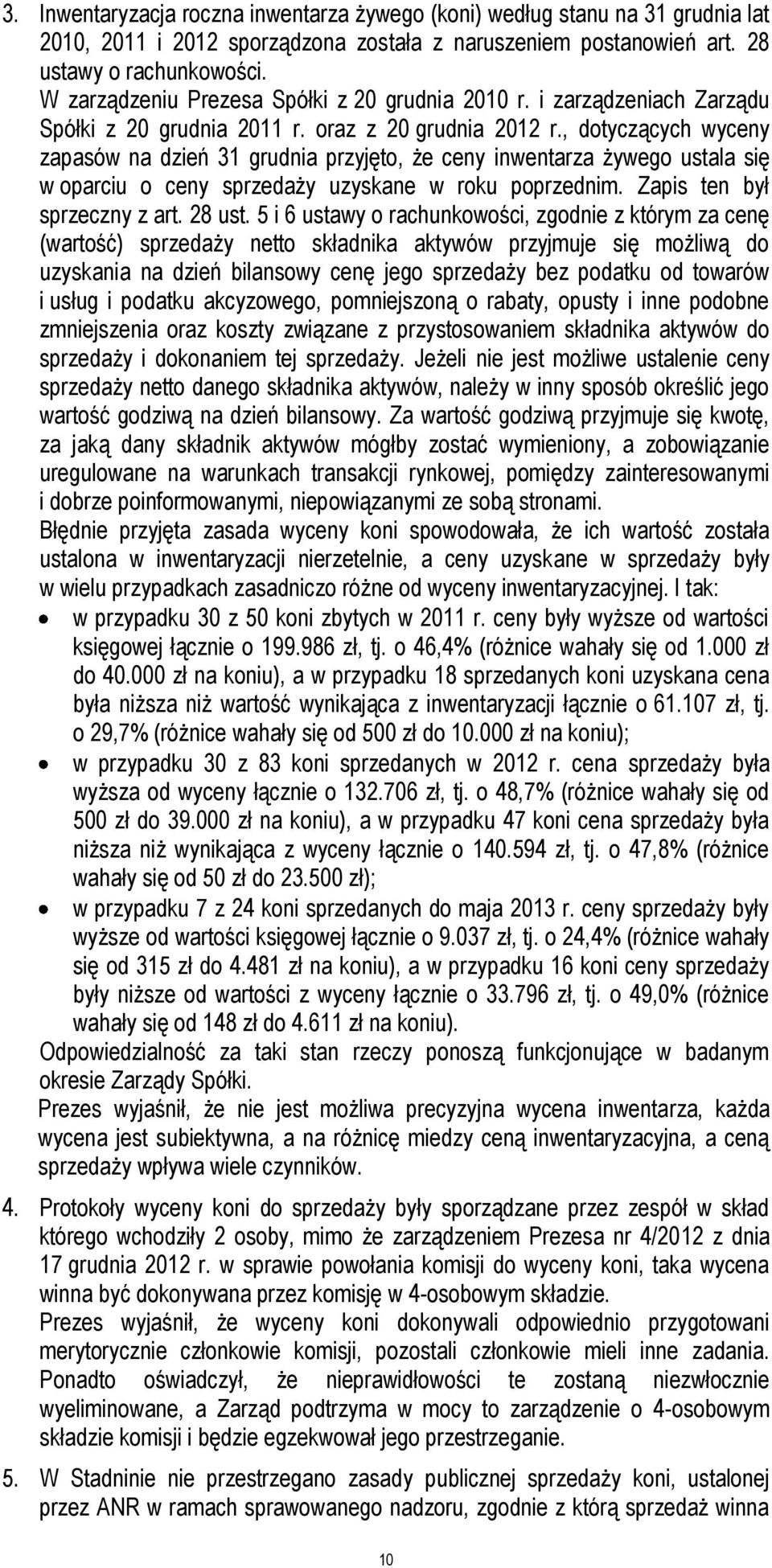 , dotyczących wyceny zapasów na dzień 31 grudnia przyjęto, że ceny inwentarza żywego ustala się w oparciu o ceny sprzedaży uzyskane w roku poprzednim. Zapis ten był sprzeczny z art. 28 ust.