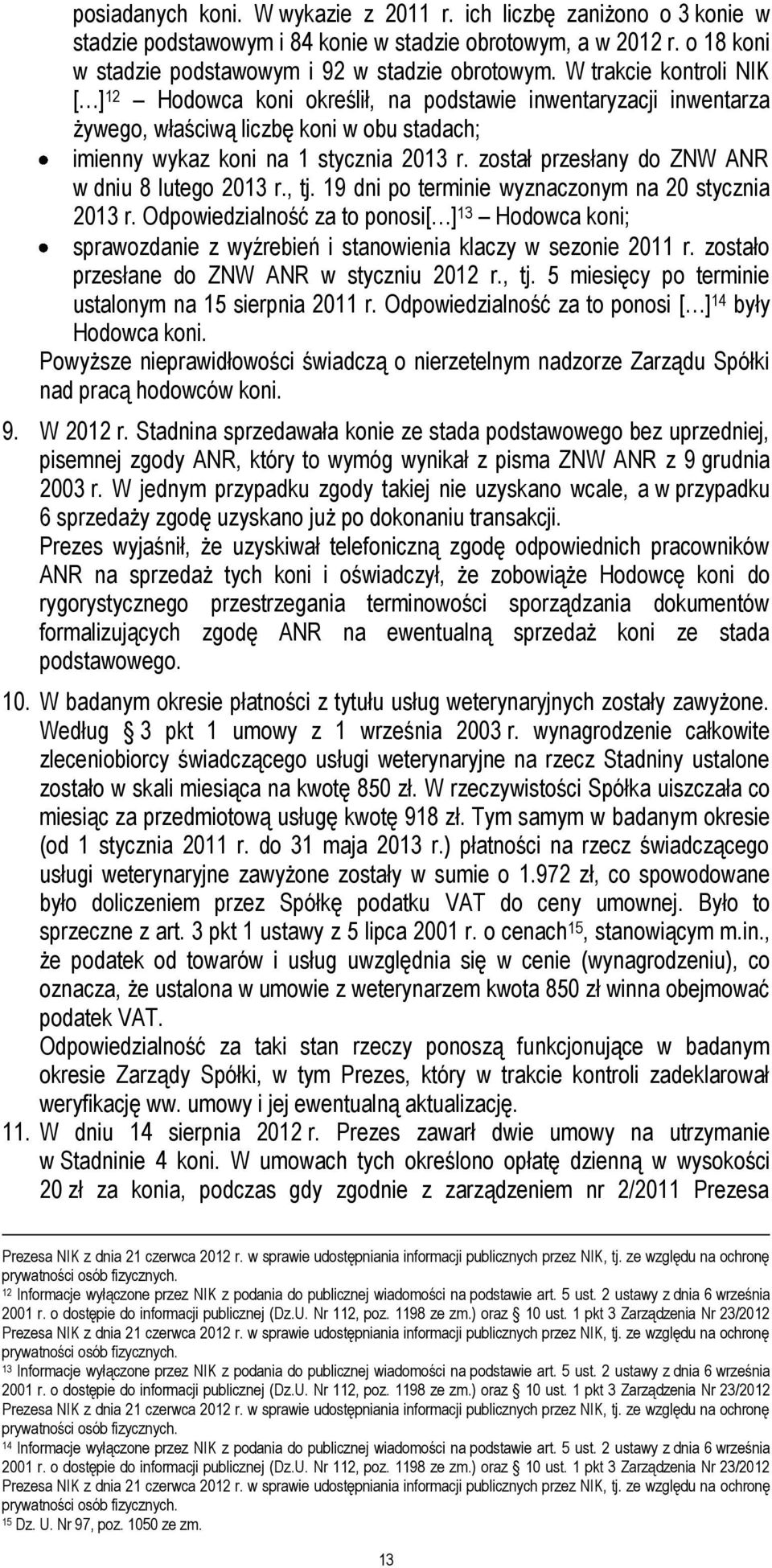 został przesłany do ZNW ANR w dniu 8 lutego 2013 r., tj. 19 dni po terminie wyznaczonym na 20 stycznia 2013 r.