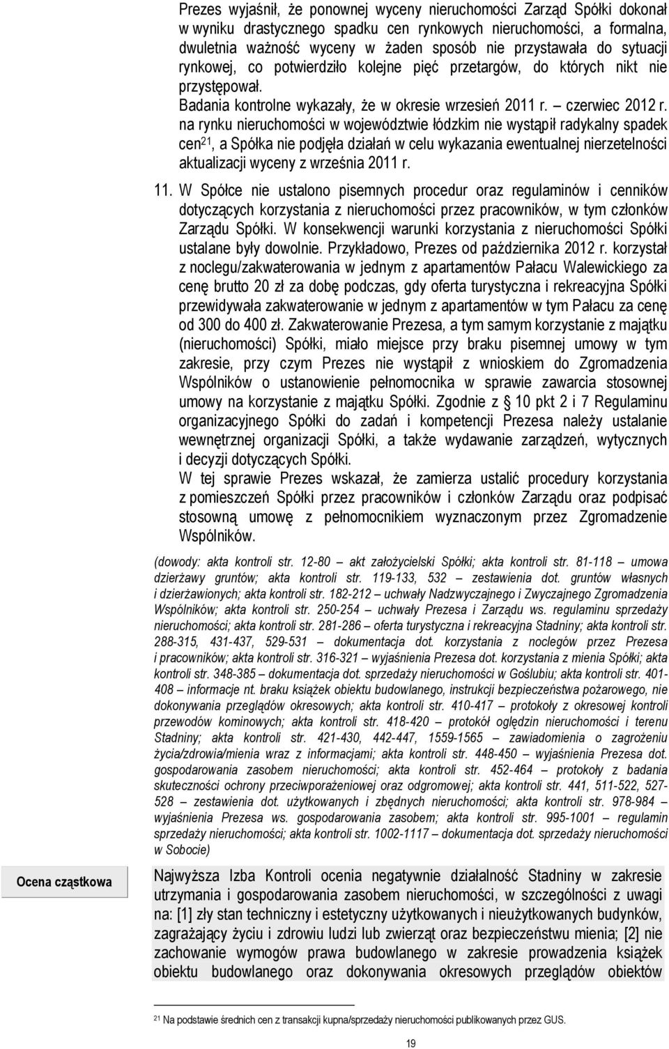 na rynku nieruchomości w województwie łódzkim nie wystąpił radykalny spadek cen 21, a Spółka nie podjęła działań w celu wykazania ewentualnej nierzetelności aktualizacji wyceny z września 2011 r. 11.