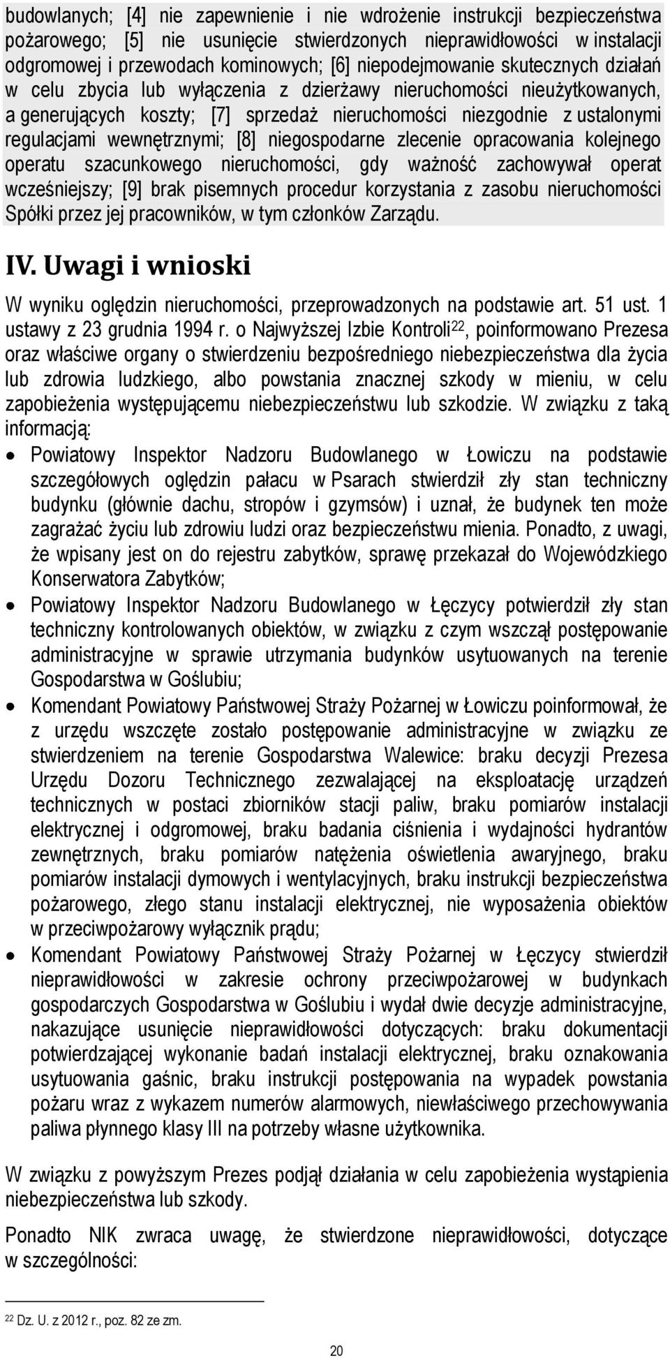 wewnętrznymi; [8] niegospodarne zlecenie opracowania kolejnego operatu szacunkowego nieruchomości, gdy ważność zachowywał operat wcześniejszy; [9] brak pisemnych procedur korzystania z zasobu