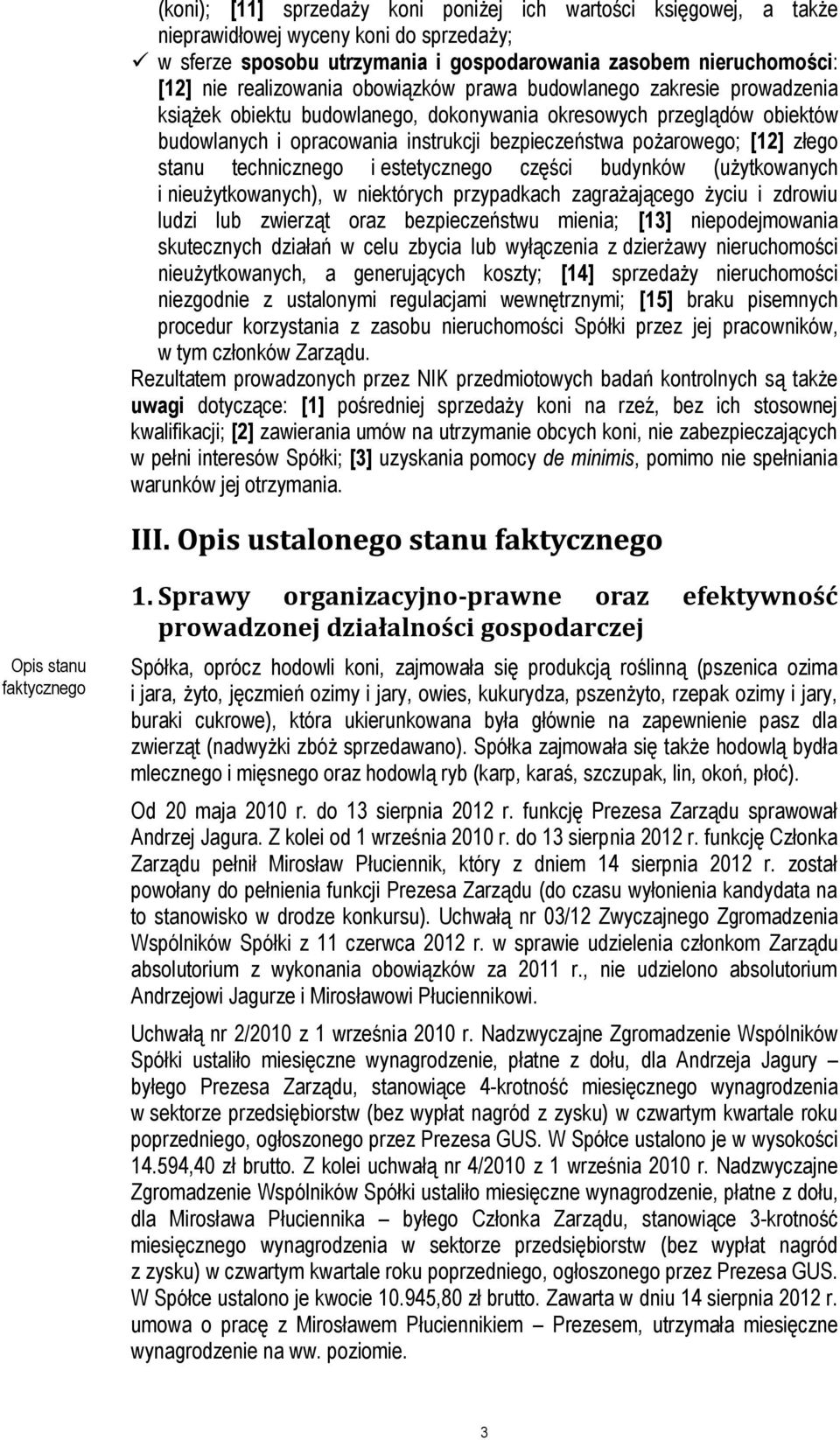 stanu technicznego i estetycznego części budynków (użytkowanych i nieużytkowanych), w niektórych przypadkach zagrażającego życiu i zdrowiu ludzi lub zwierząt oraz bezpieczeństwu mienia; [13]