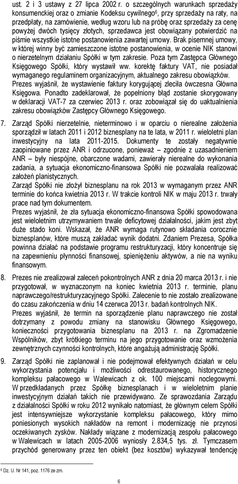 dwóch tysięcy złotych, sprzedawca jest obowiązany potwierdzić na piśmie wszystkie istotne postanowienia zawartej umowy.