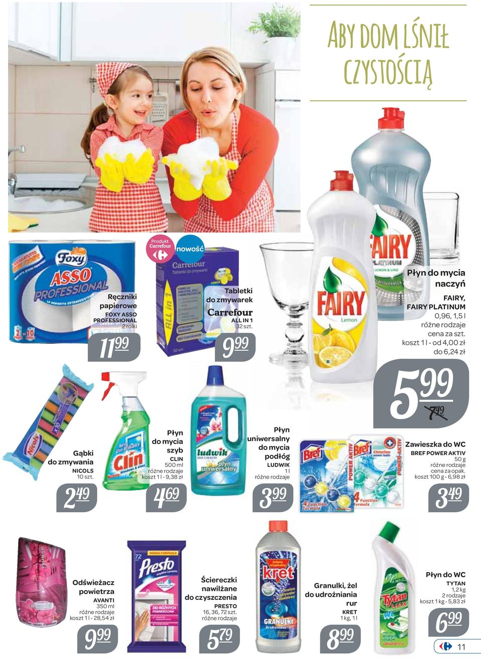 9 Płyn uniwersalny do mycia podłóg LUDWIK 1 l 3 Płyn do mycia naczyń FAIRY, FAIRY PLATINUM 0,96, 1,5 l koszt 1 l - od 4,00 zł do 6,24 zł 5 7 49 Zawieszka do WC