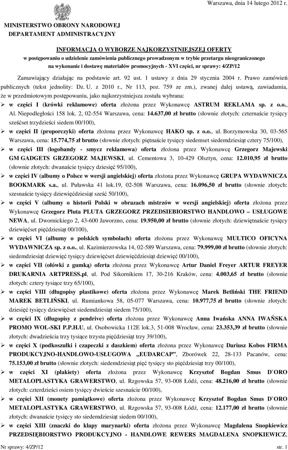 nieograniczonego na wykonanie i dostawę materiałów promocyjnych - XVI części, nr sprawy: 4/ZP/12 Zamawiający działając na podstawie art. 92 ust. 1 ustawy z dnia stycznia 04 r.