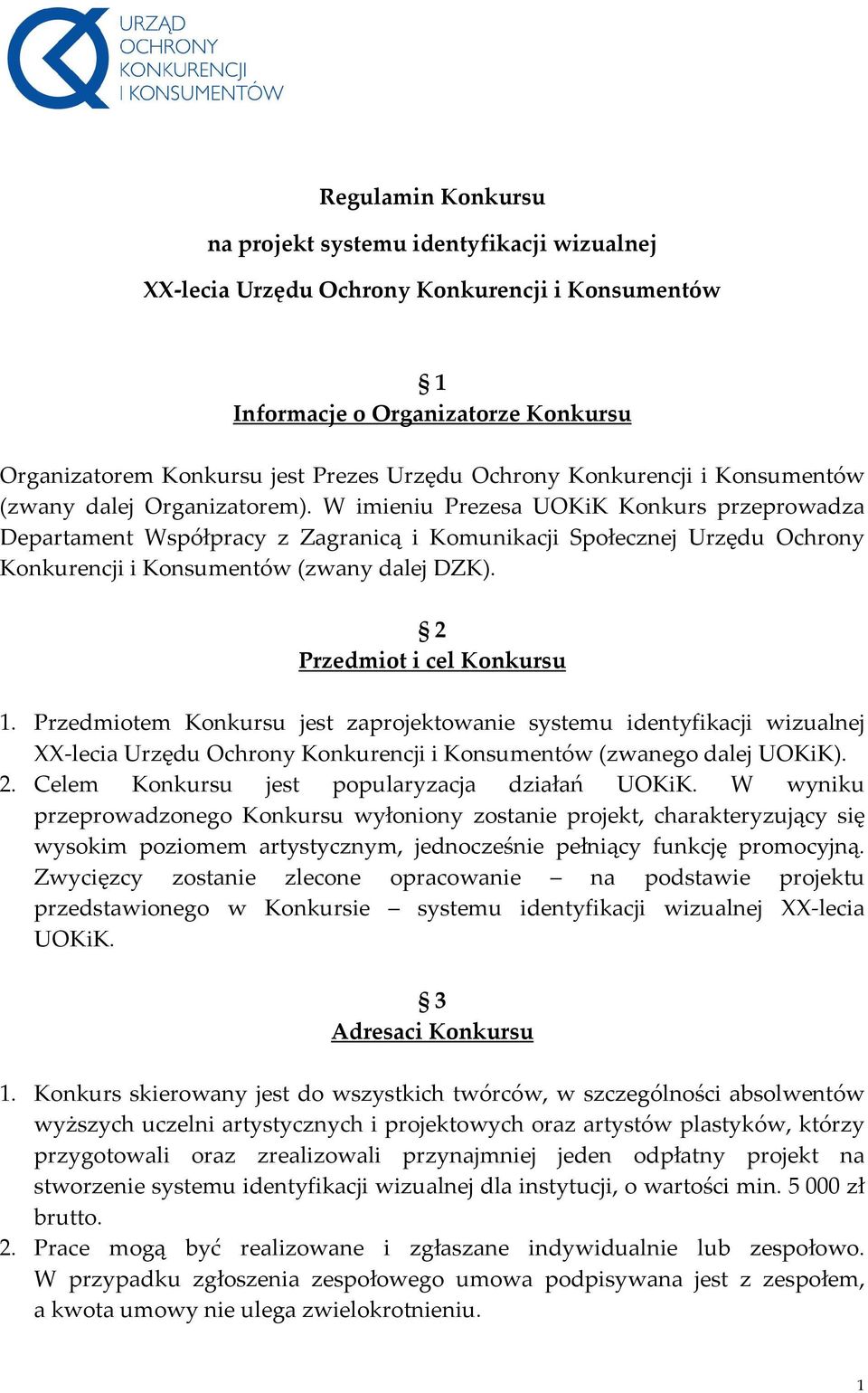 W imieniu Prezesa UOKiK Konkurs przeprowadza Departament Współpracy z Zagranicą i Komunikacji Społecznej Urzędu Ochrony Konkurencji i Konsumentów (zwany dalej DZK). 2 Przedmiot i cel Konkursu 1.