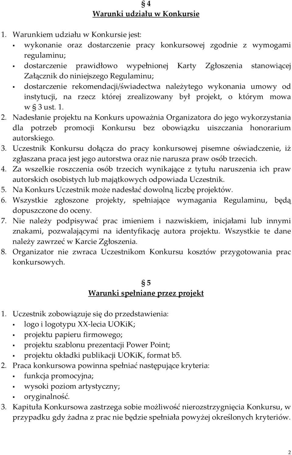 niniejszego Regulaminu; dostarczenie rekomendacji/świadectwa należytego wykonania umowy od instytucji, na rzecz której zrealizowany był projekt, o którym mowa w 3 ust. 1. 2.