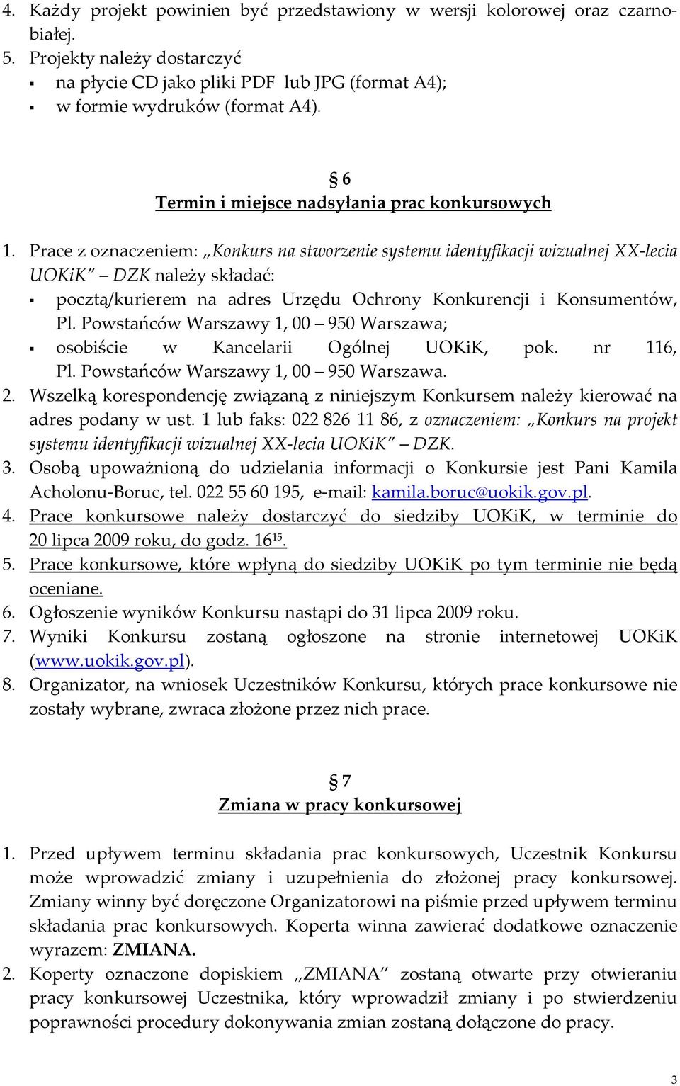 Prace z oznaczeniem: Konkurs na stworzenie systemu identyfikacji wizualnej XX-lecia UOKiK DZK należy składać: pocztą/kurierem na adres Urzędu Ochrony Konkurencji i Konsumentów, Pl.