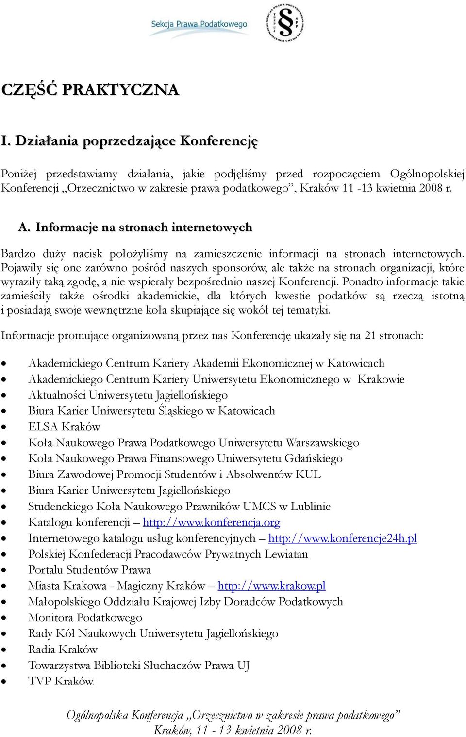 2008 r. A. Informacje na stronach internetowych Bardzo duży nacisk położyliśmy na zamieszczenie informacji na stronach internetowych.