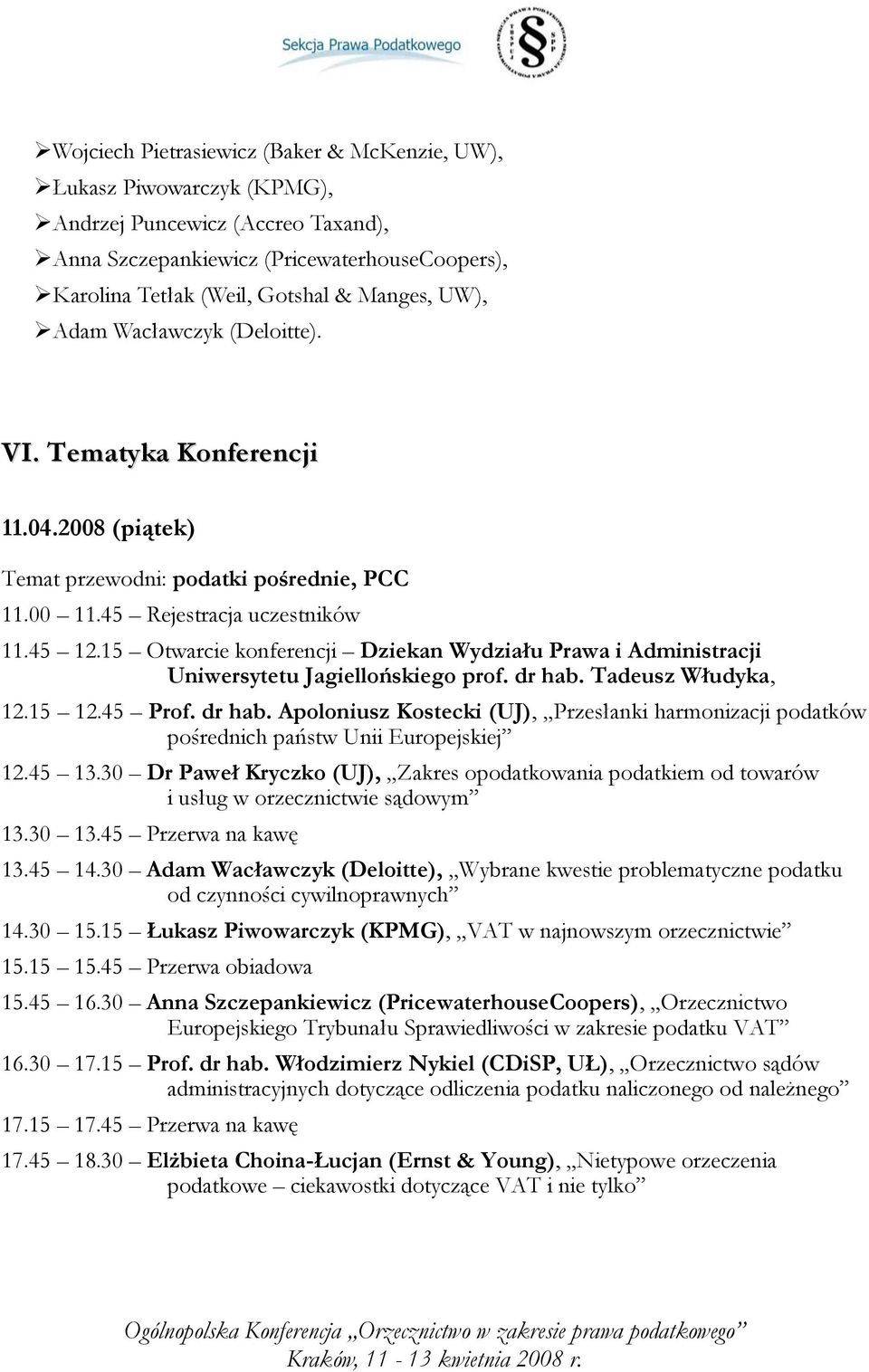 15 Otwarcie konferencji Dziekan Wydziału Prawa i Administracji Uniwersytetu Jagiellońskiego prof. dr hab.