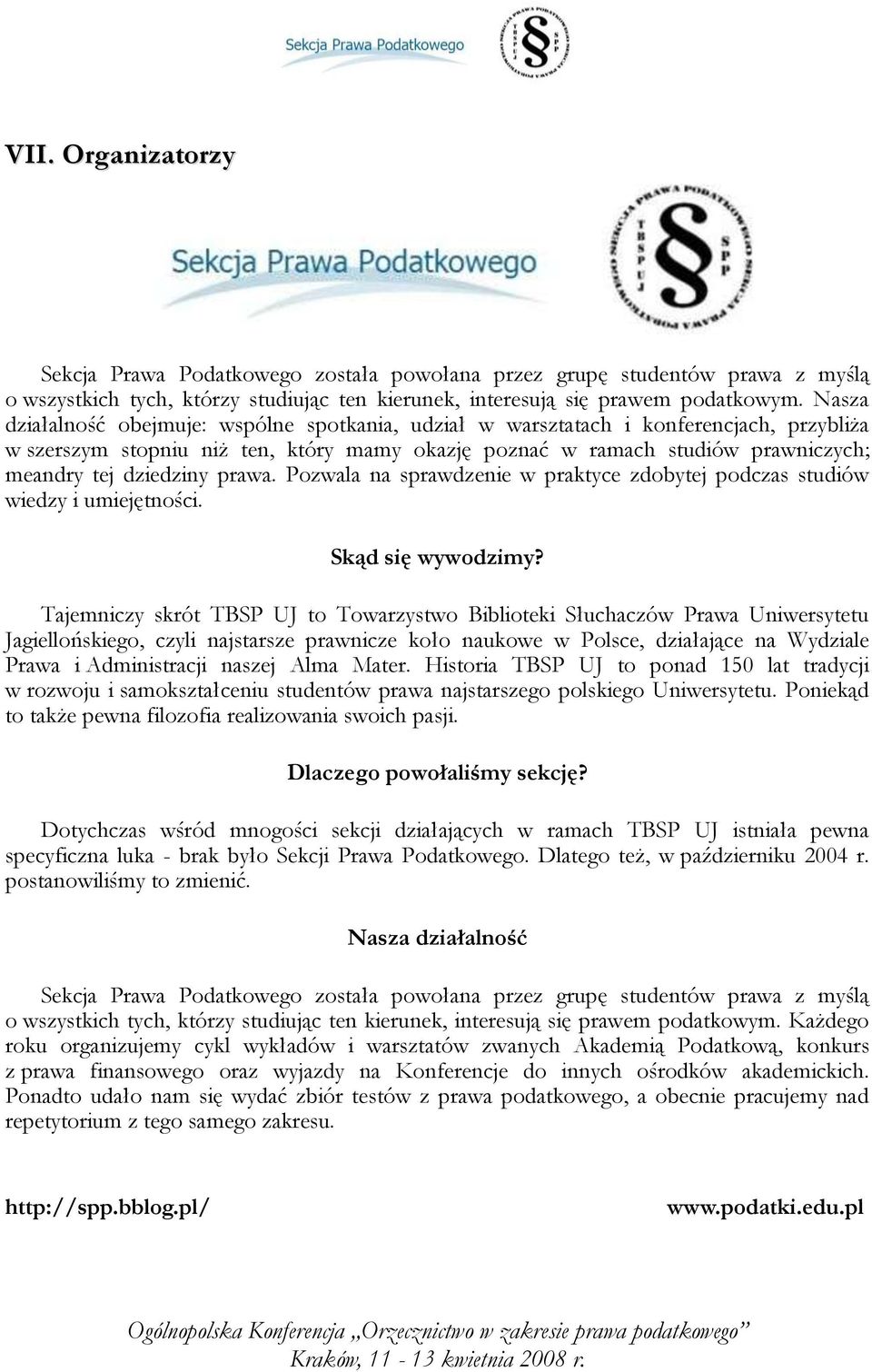 prawa. Pozwala na sprawdzenie w praktyce zdobytej podczas studiów wiedzy i umiejętności. Skąd się wywodzimy?