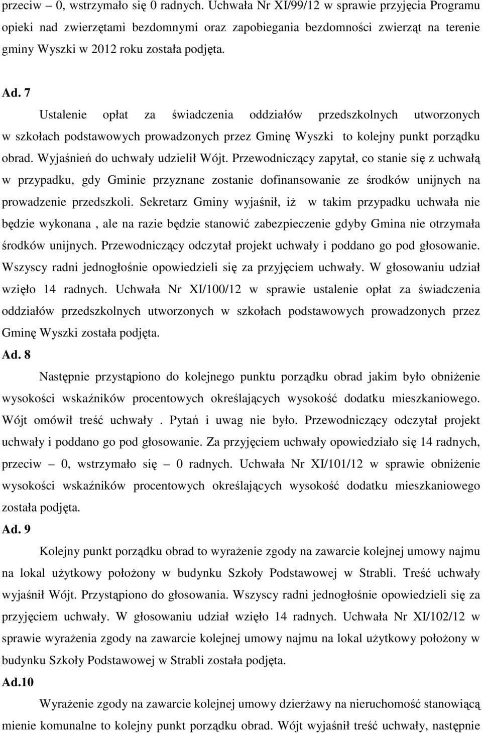 7 Ustalenie opłat za świadczenia oddziałów przedszkolnych utworzonych w szkołach podstawowych prowadzonych przez Gminę Wyszki to kolejny punkt porządku obrad. Wyjaśnień do uchwały udzielił Wójt.