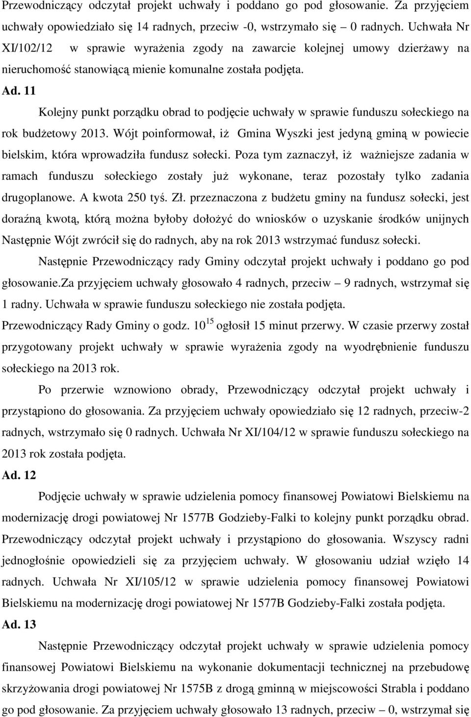 11 Kolejny punkt porządku obrad to podjęcie uchwały w sprawie funduszu sołeckiego na rok budżetowy 2013.