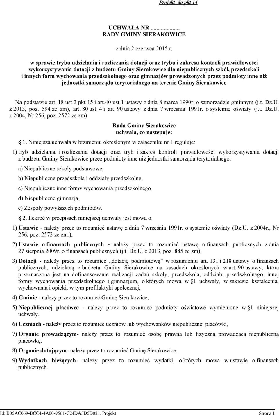 wychowania przedszkolnego oraz gimnazjów prowadzonych przez podmioty inne niż jednostki samorządu terytorialnego na terenie Gminy Sierakowice Na podstawie art. 18 ust.2 pkt 15 i art.40 ust.