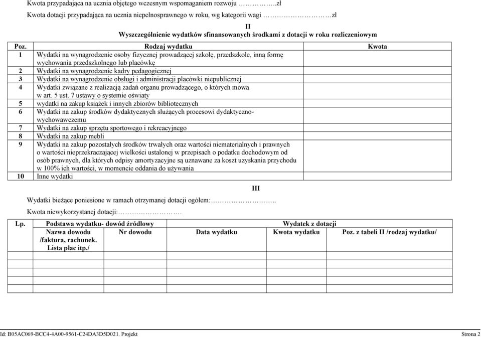 Rodzaj wydatku Kwota 1 Wydatki na wynagrodzenie osoby fizycznej prowadzącej szkołę, przedszkole, inną formę wychowania przedszkolnego lub placówkę 2 Wydatki na wynagrodzenie kadry pedagogicznej 3