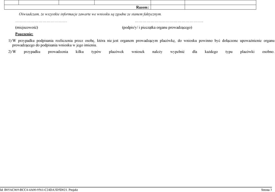 nie jest organem prowadzącym placówkę, do wniosku powinno być dołączone upoważnienie organu prowadzącego do podpisania wniosku w