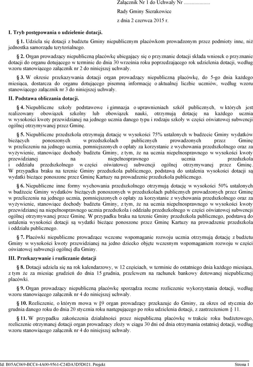 udzielenia dotacji, według wzoru stanowiącego załącznik nr 2 do niniejszej uchwały. 3.