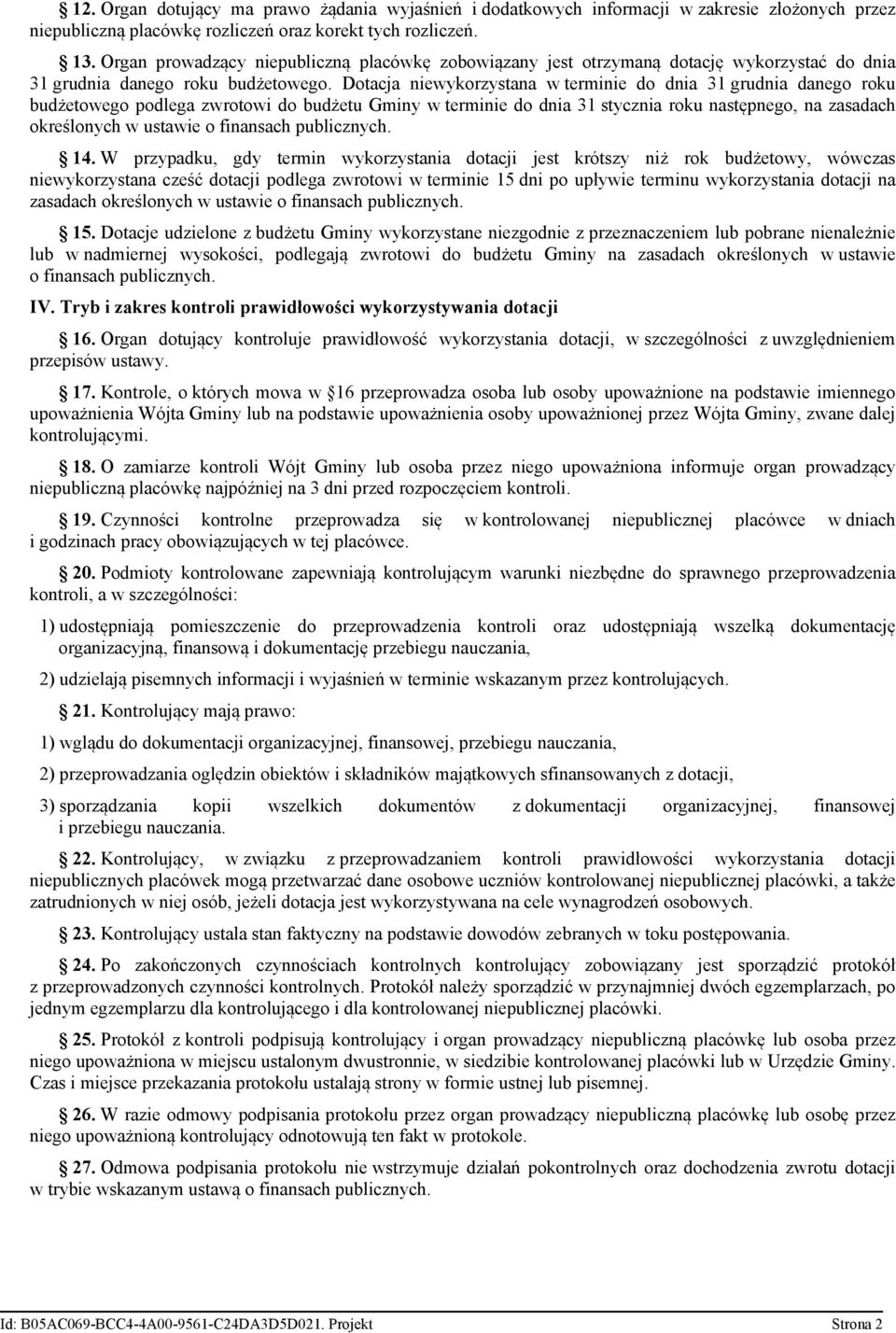 Dotacja niewykorzystana w terminie do dnia 31 grudnia danego roku budżetowego podlega zwrotowi do budżetu Gminy w terminie do dnia 31 stycznia roku następnego, na zasadach określonych w ustawie o