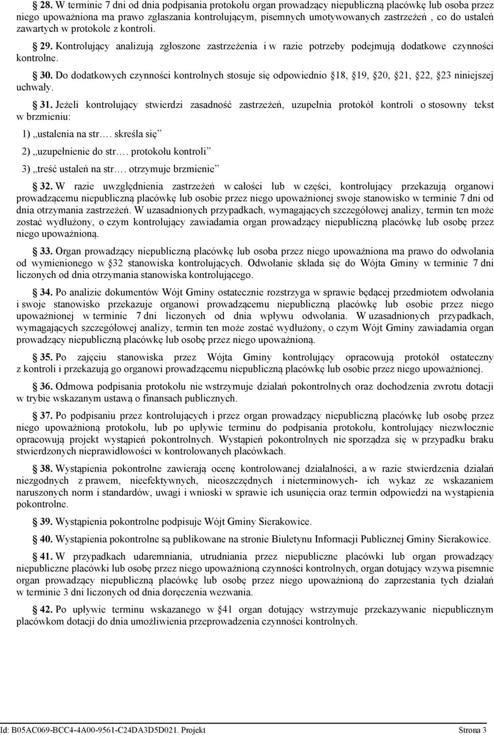 Do dodatkowych czynności kontrolnych stosuje się odpowiednio 18, 19, 20, 21, 22, 23 niniejszej uchwały. 31.