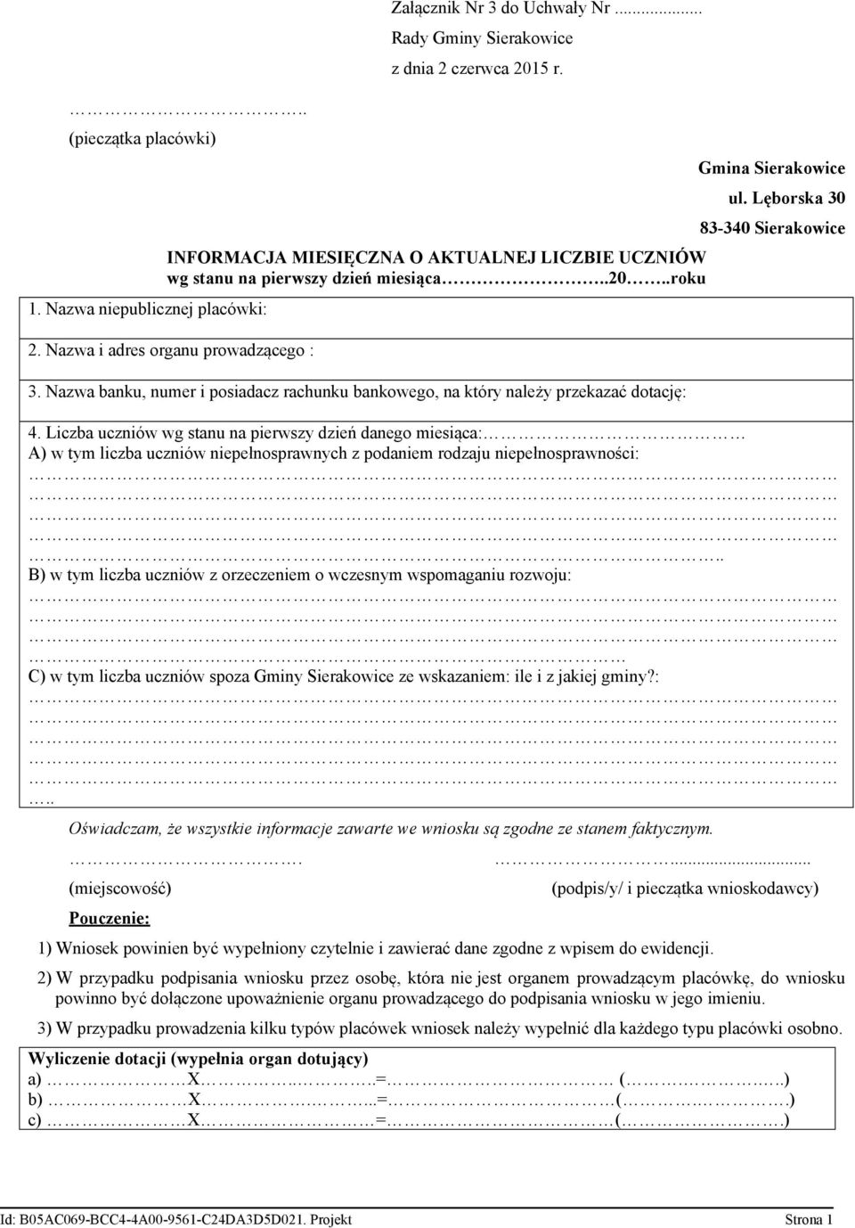 Nazwa banku, numer i posiadacz rachunku bankowego, na który należy przekazać dotację: Gmina Sierakowice ul. Lęborska 30 83-340 Sierakowice 4.