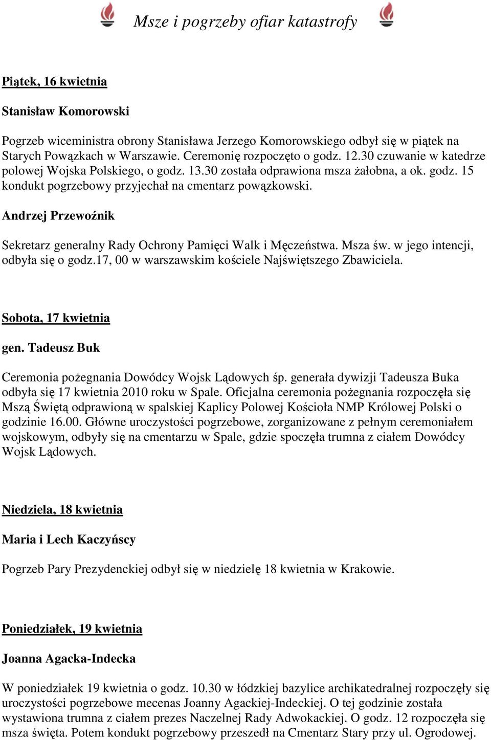 Andrzej Przewoźnik Sekretarz generalny Rady Ochrony Pamięci Walk i Męczeństwa. Msza św. w jego intencji, odbyła się o godz.17, 00 w warszawskim kościele Najświętszego Zbawiciela.